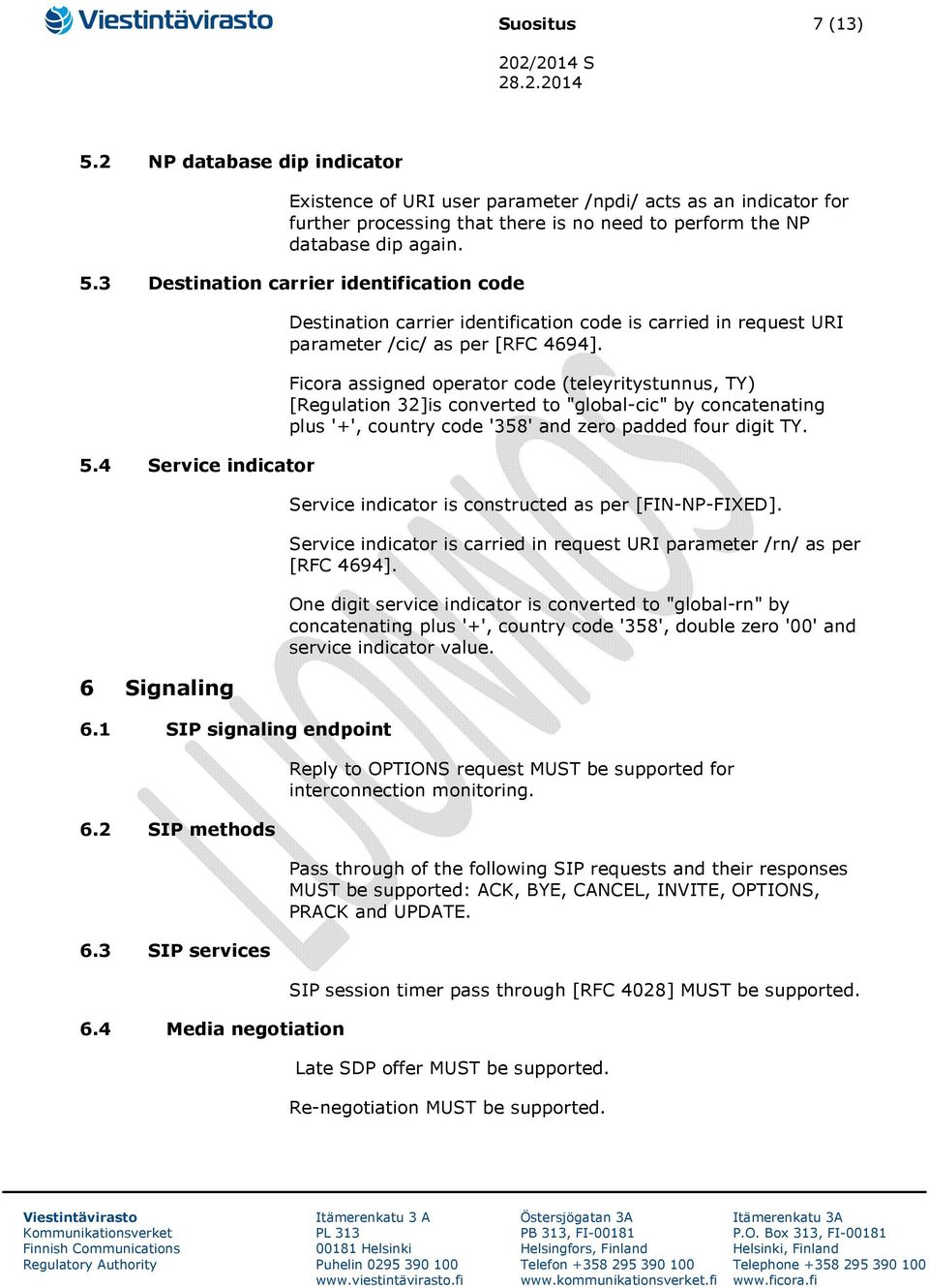 4 Media negotiation Destination carrier identification code is carried in request URI parameter /cic/ as per [RFC 4694].