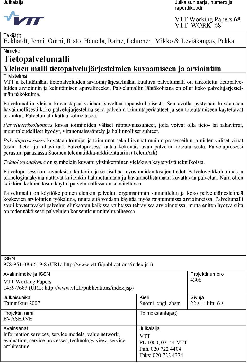 tietopalveluiden arvioinnin ja kehittämisen apuvälineeksi. Palvelumallin lähtökohtana on ollut koko palvelujärjestelmän näkökulma. Palvelumallin yleistä kuvaustapaa voidaan soveltaa tapauskohtaisesti.