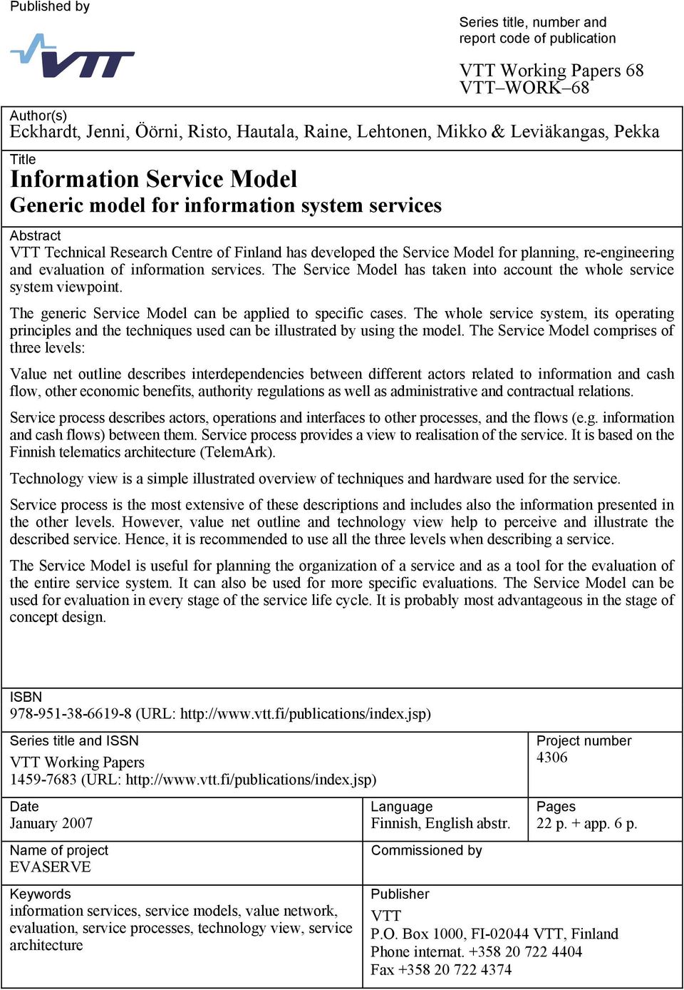 of information services. The Service Model has taken into account the whole service system viewpoint. The generic Service Model can be applied to specific cases.