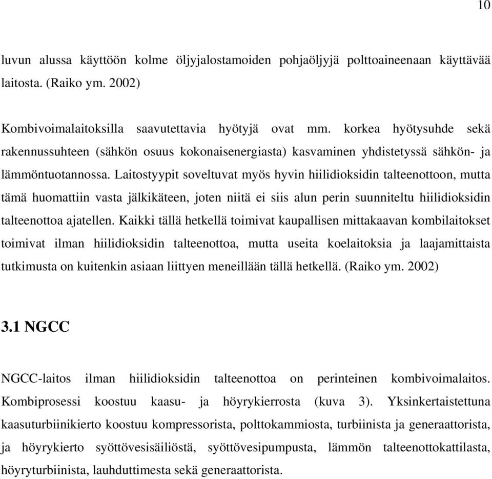 Laitostyypit soveltuvat myös hyvin hiilidioksidin talteenottoon, mutta tämä huomattiin vasta jälkikäteen, joten niitä ei siis alun perin suunniteltu hiilidioksidin talteenottoa ajatellen.