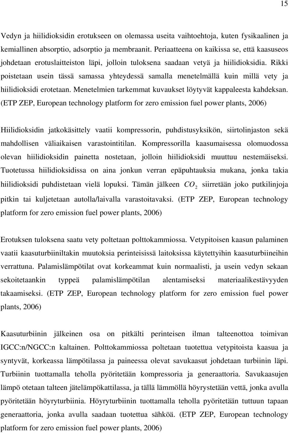 Rikki poistetaan usein tässä samassa yhteydessä samalla menetelmällä kuin millä vety ja hiilidioksidi erotetaan. Menetelmien tarkemmat kuvaukset löytyvät kappaleesta kahdeksan.