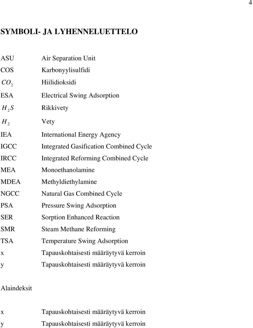 Monoethanolamine Methyldiethylamine Natural Gas Combined Cycle Pressure Swing Adsorption Sorption Enhanced Reaction Steam Methane Reforming Temperature Swing