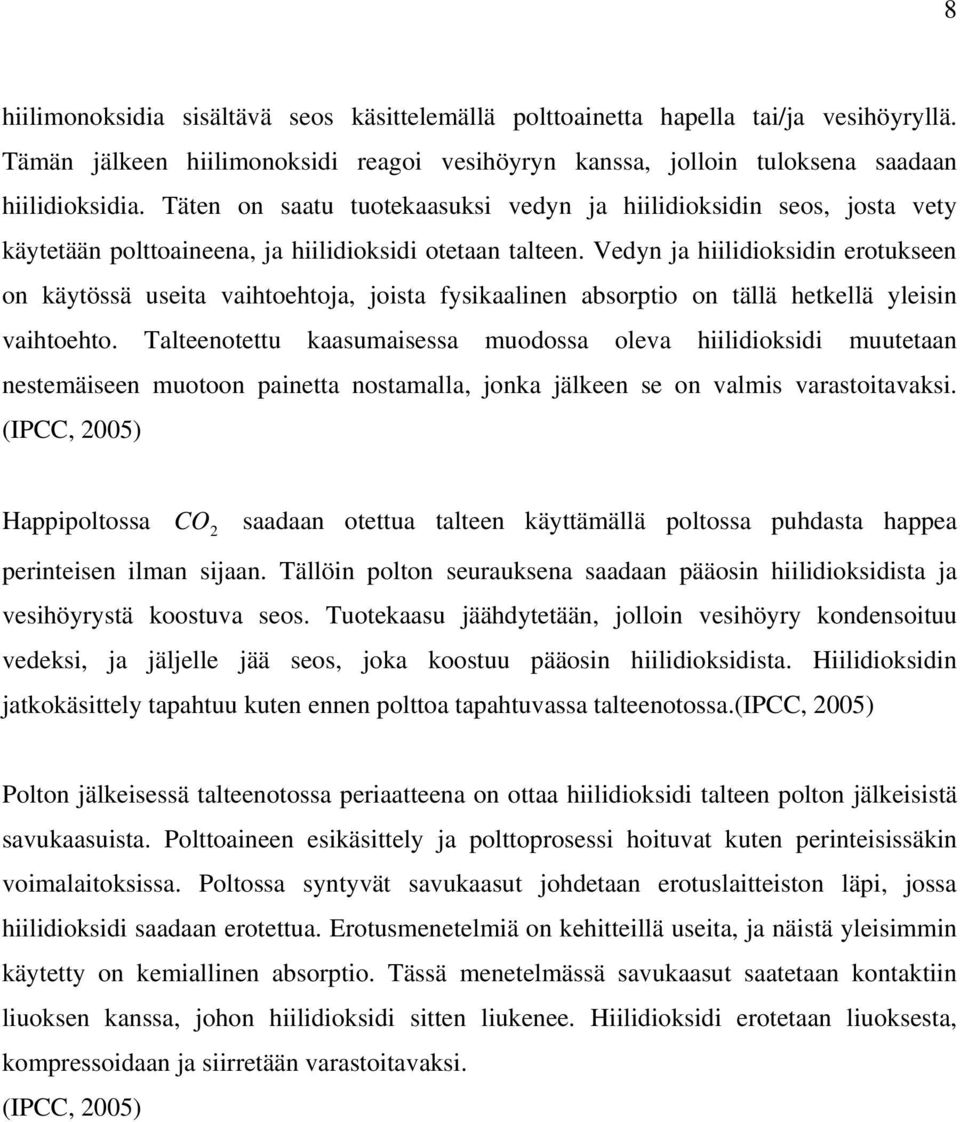 Vedyn ja hiilidioksidin erotukseen on käytössä useita vaihtoehtoja, joista fysikaalinen absorptio on tällä hetkellä yleisin vaihtoehto.