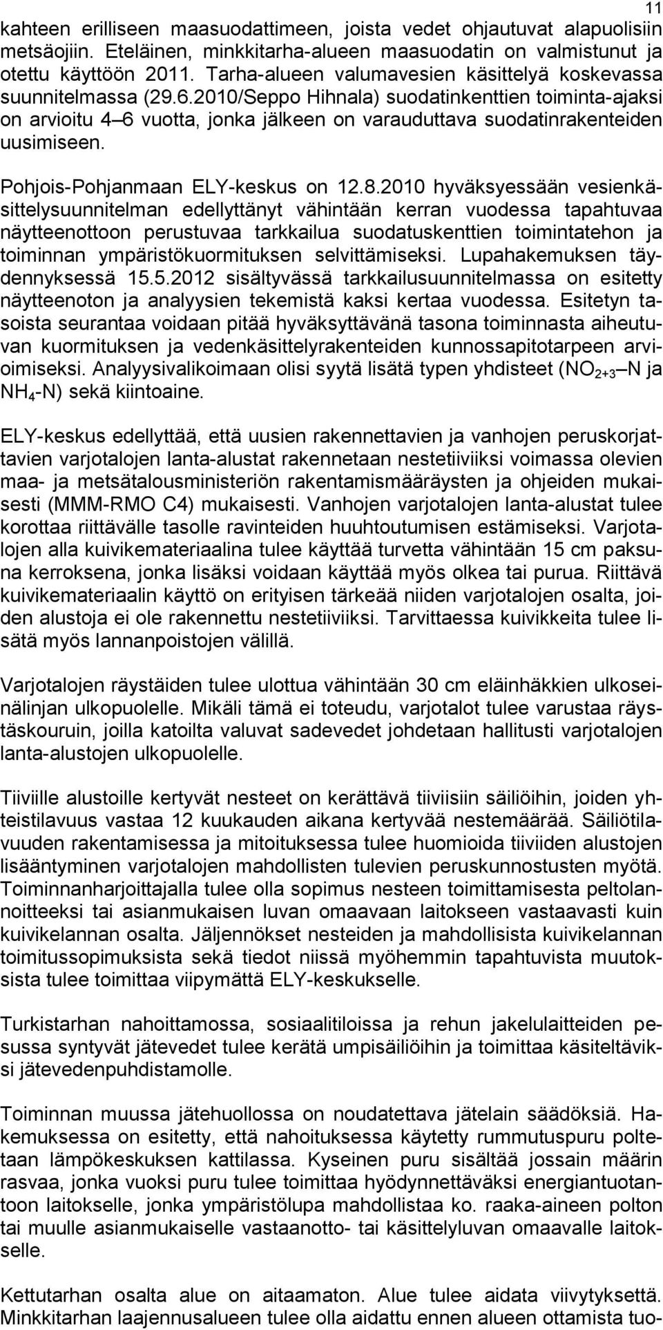 2010/Seppo Hihnala) suodatinkenttien toiminta-ajaksi on arvioitu 4 6 vuotta, jonka jälkeen on varauduttava suodatinrakenteiden uusimiseen. Pohjois-Pohjanmaan ELY-keskus on 12.8.