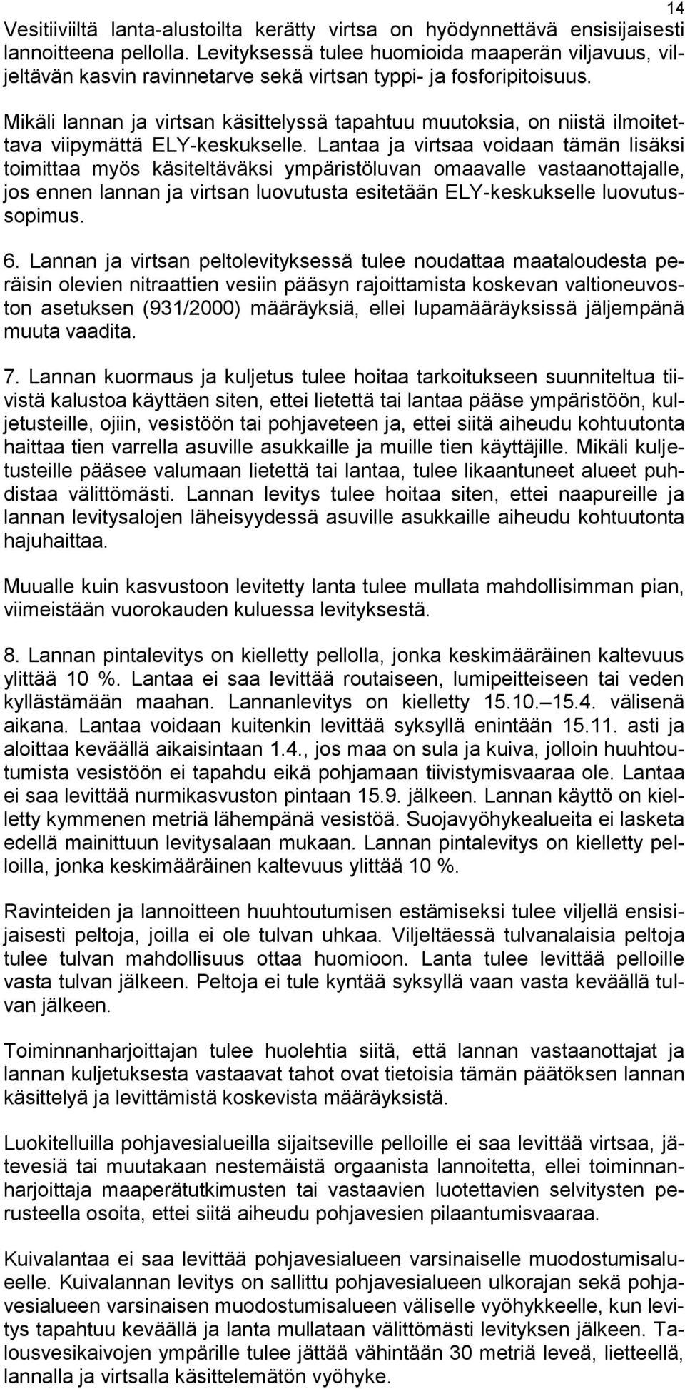 Mikäli lannan ja virtsan käsittelyssä tapahtuu muutoksia, on niistä ilmoitettava viipymättä ELY-keskukselle.