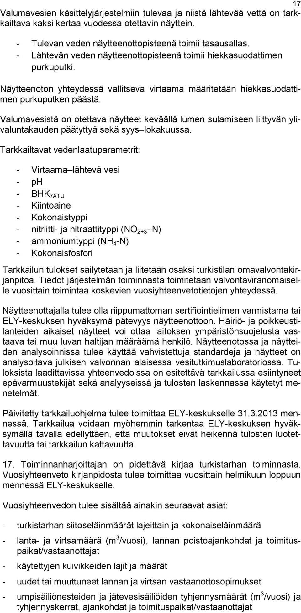 Valumavesistä on otettava näytteet keväällä lumen sulamiseen liittyvän ylivaluntakauden päätyttyä sekä syys lokakuussa.