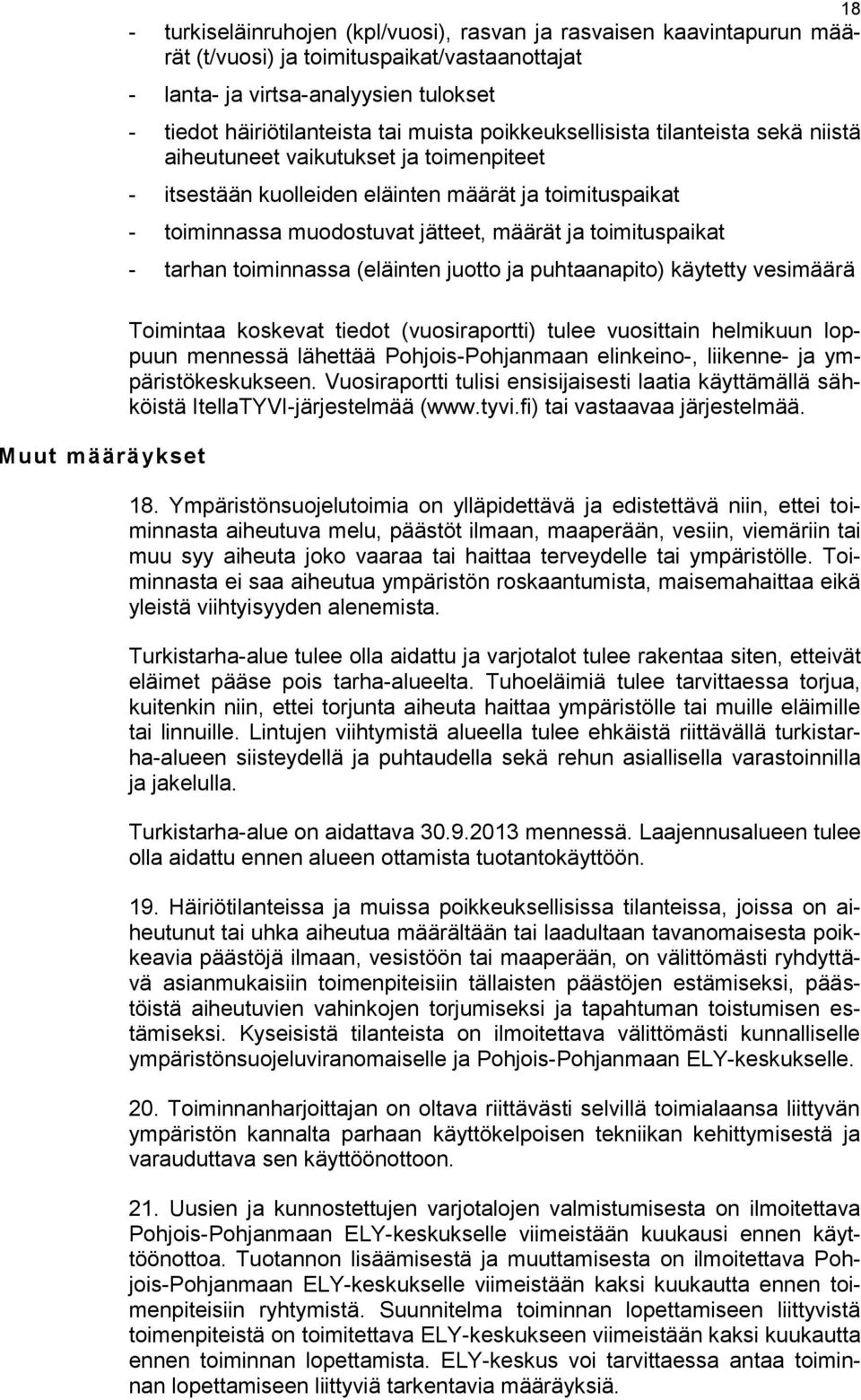 jätteet, määrät ja toimituspaikat - tarhan toiminnassa (eläinten juotto ja puhtaanapito) käytetty vesimäärä Toimintaa koskevat tiedot (vuosiraportti) tulee vuosittain helmikuun loppuun mennessä