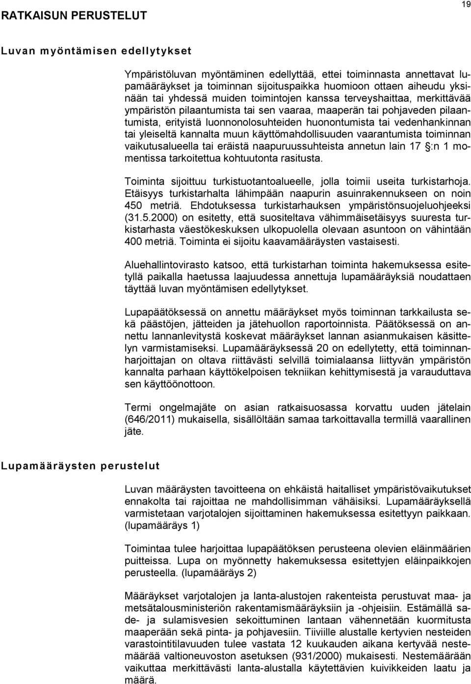 vedenhankinnan tai yleiseltä kannalta muun käyttömahdollisuuden vaarantumista toiminnan vaikutusalueella tai eräistä naapuruussuhteista annetun lain 17 :n 1 momentissa tarkoitettua kohtuutonta