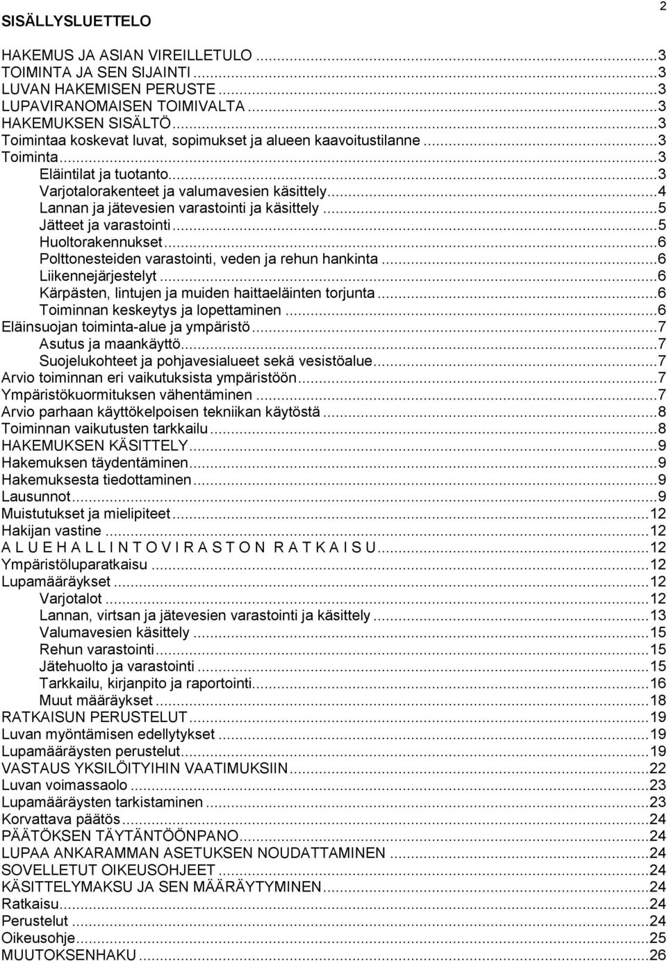.. 4 Lannan ja jätevesien varastointi ja käsittely... 5 Jätteet ja varastointi... 5 Huoltorakennukset... 6 Polttonesteiden varastointi, veden ja rehun hankinta... 6 Liikennejärjestelyt.