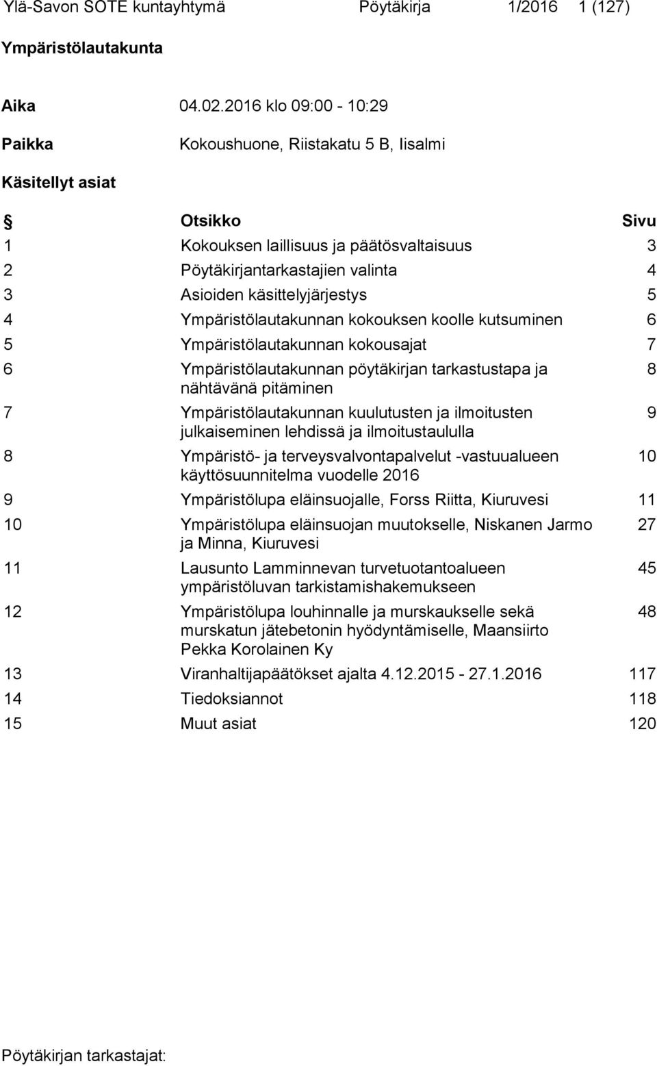 käsittelyjärjestys 5 4 Ympäristölautakunnan kokouksen koolle kutsuminen 6 5 Ympäristölautakunnan kokousajat 7 6 Ympäristölautakunnan pöytäkirjan tarkastustapa ja nähtävänä pitäminen 7