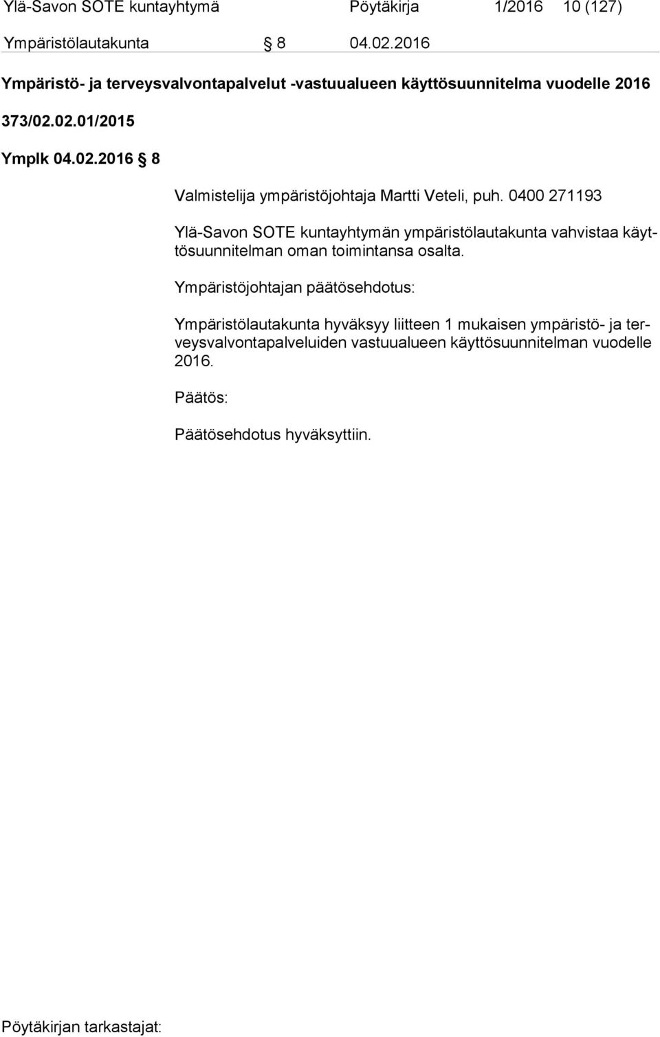 02.01/2015 Ymplk 04.02.2016 8 Valmistelija ympäristöjohtaja Martti Veteli, puh.