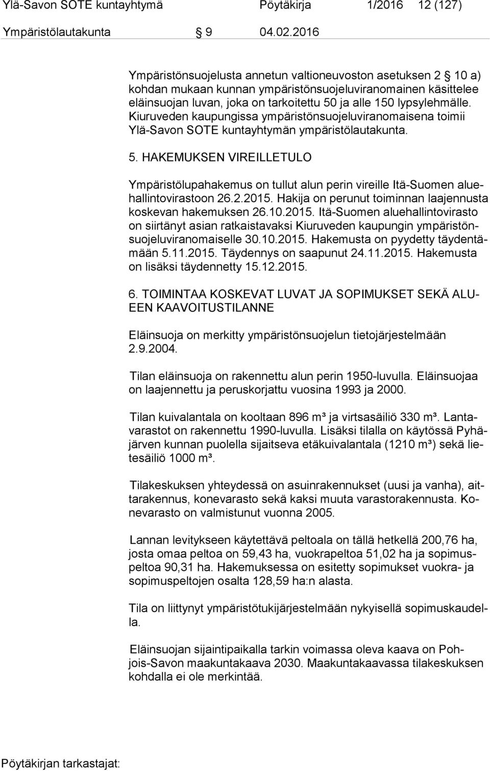 lypsylehmälle. Kiu ru ve den kaupungissa ympäristönsuojeluviranomaisena toimii Ylä-Sa von SOTE kuntayhtymän ympäristölautakunta. 5.