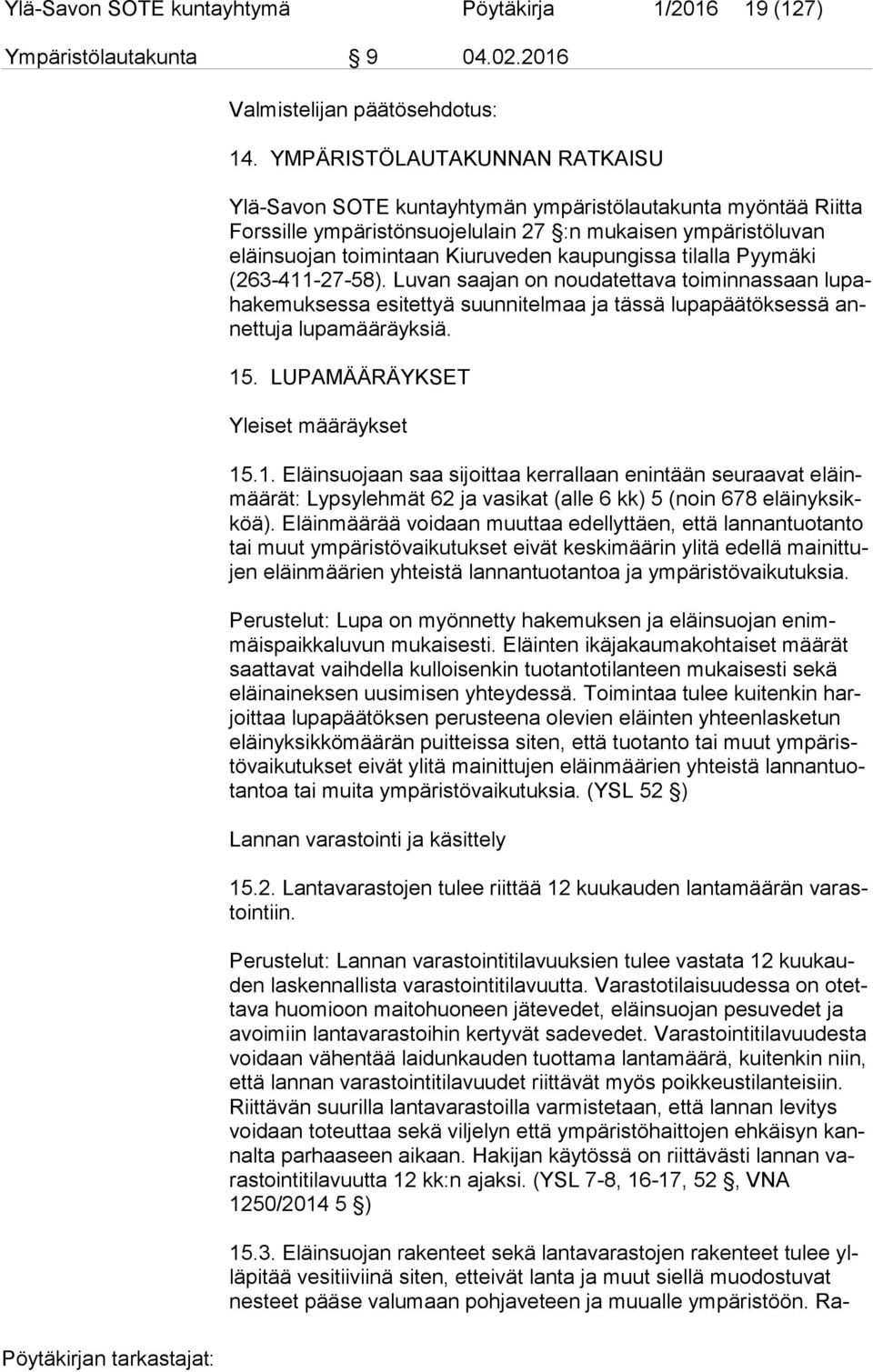 kaupungissa tilalla Pyymäki (263-411-27-58). Luvan saajan on noudatettava toiminnassaan lu paha ke muk ses sa esitettyä suunnitelmaa ja tässä lupapäätöksessä annet tu ja lupamääräyksiä. 15.