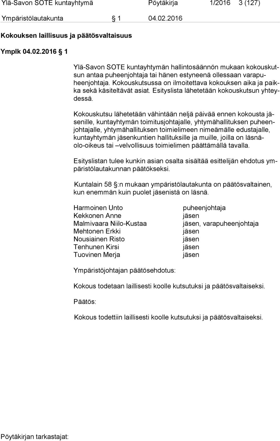 2016 1 Ylä-Savon SOTE kuntayhtymän hallintosäännön mukaan ko kous kutsun antaa puheenjohtaja tai hänen estyneenä ollessaan va ra puheen joh ta ja.