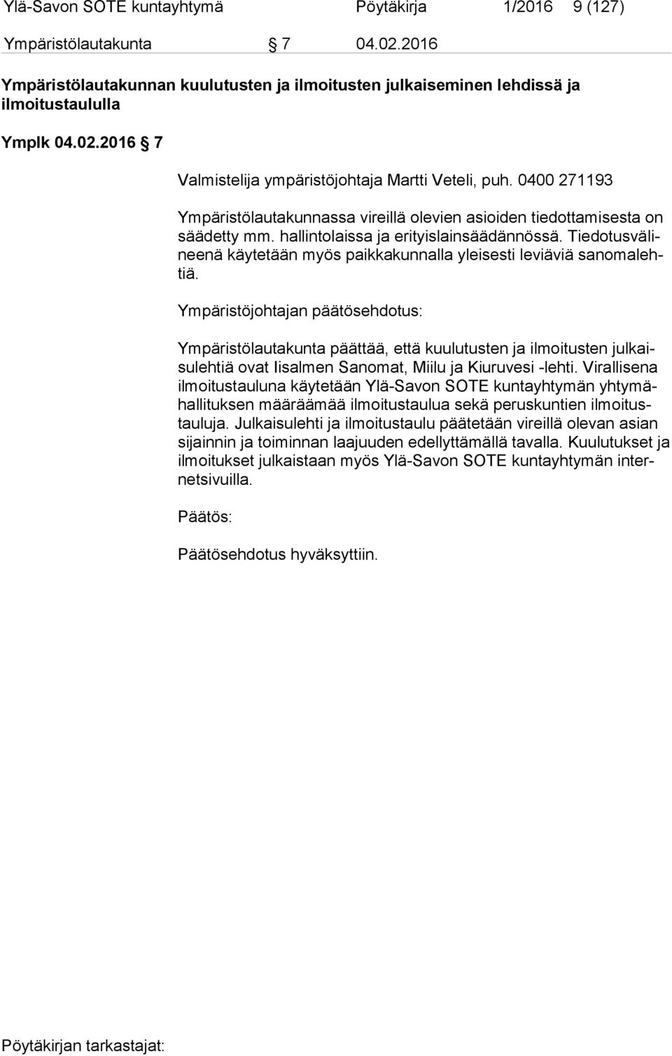 Tie do tus vä linee nä käytetään myös paikkakunnalla yleisesti leviäviä sa no ma lehtiä.