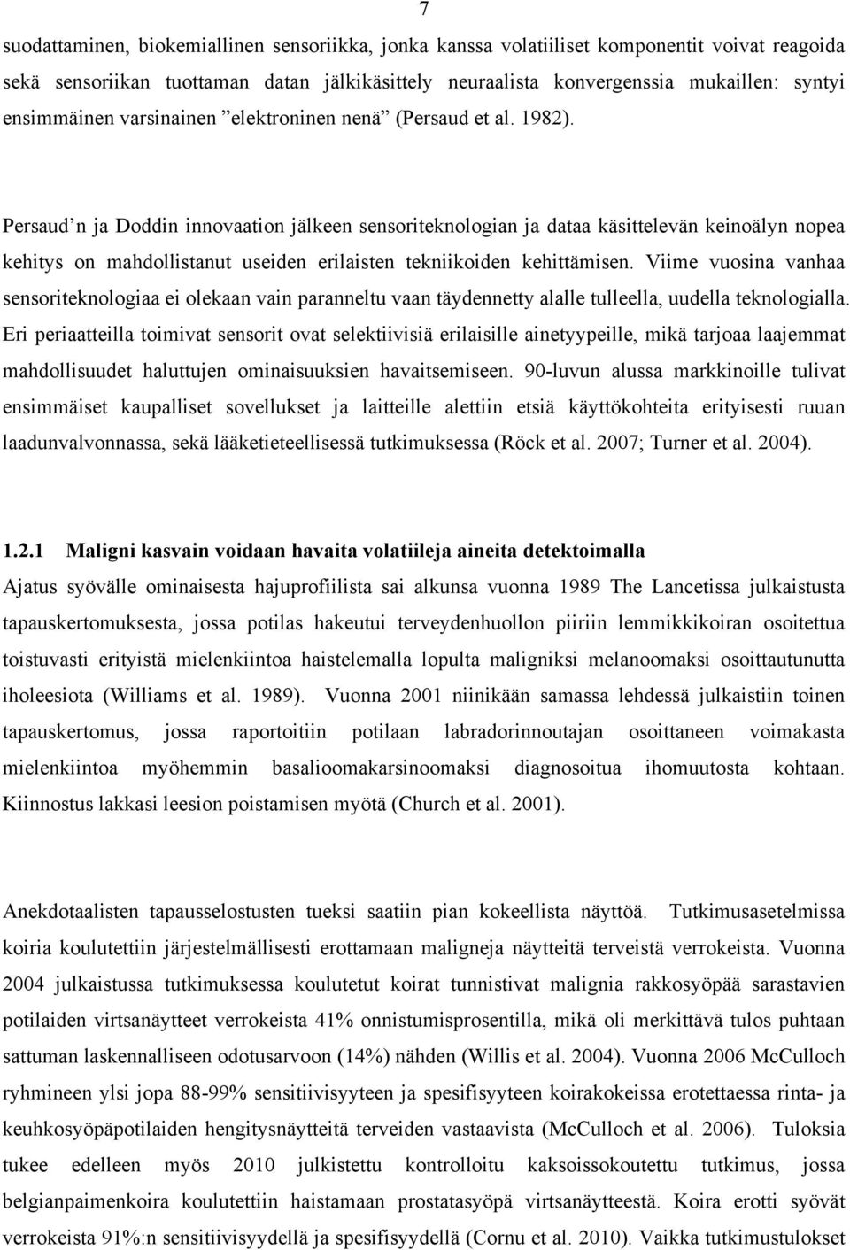 Persaud n ja Doddin innovaation jälkeen sensoriteknologian ja dataa käsittelevän keinoälyn nopea kehitys on mahdollistanut useiden erilaisten tekniikoiden kehittämisen.