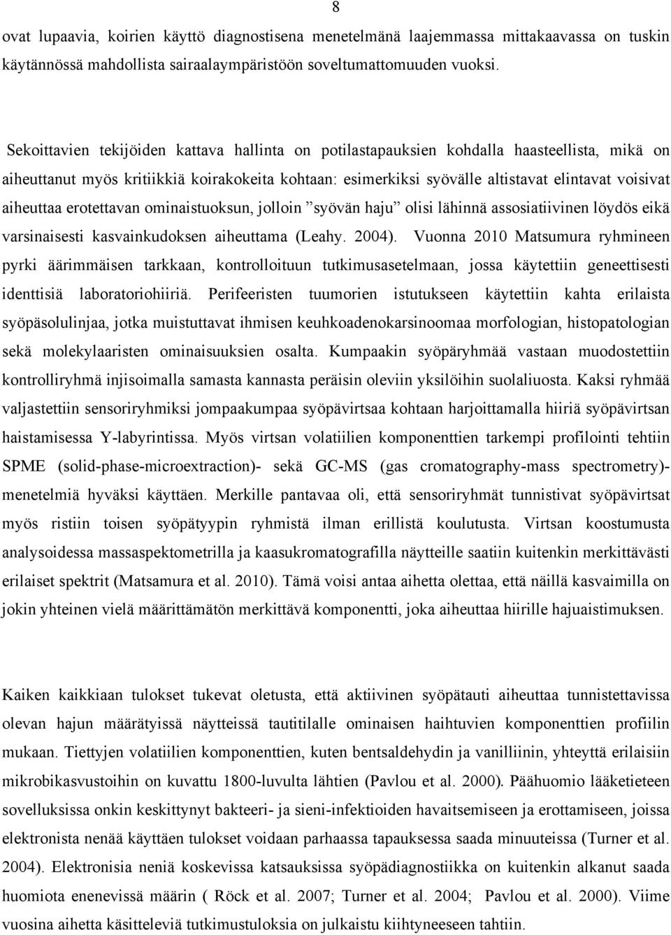 aiheuttaa erotettavan ominaistuoksun, jolloin syövän haju olisi lähinnä assosiatiivinen löydös eikä varsinaisesti kasvainkudoksen aiheuttama (Leahy. 2004).