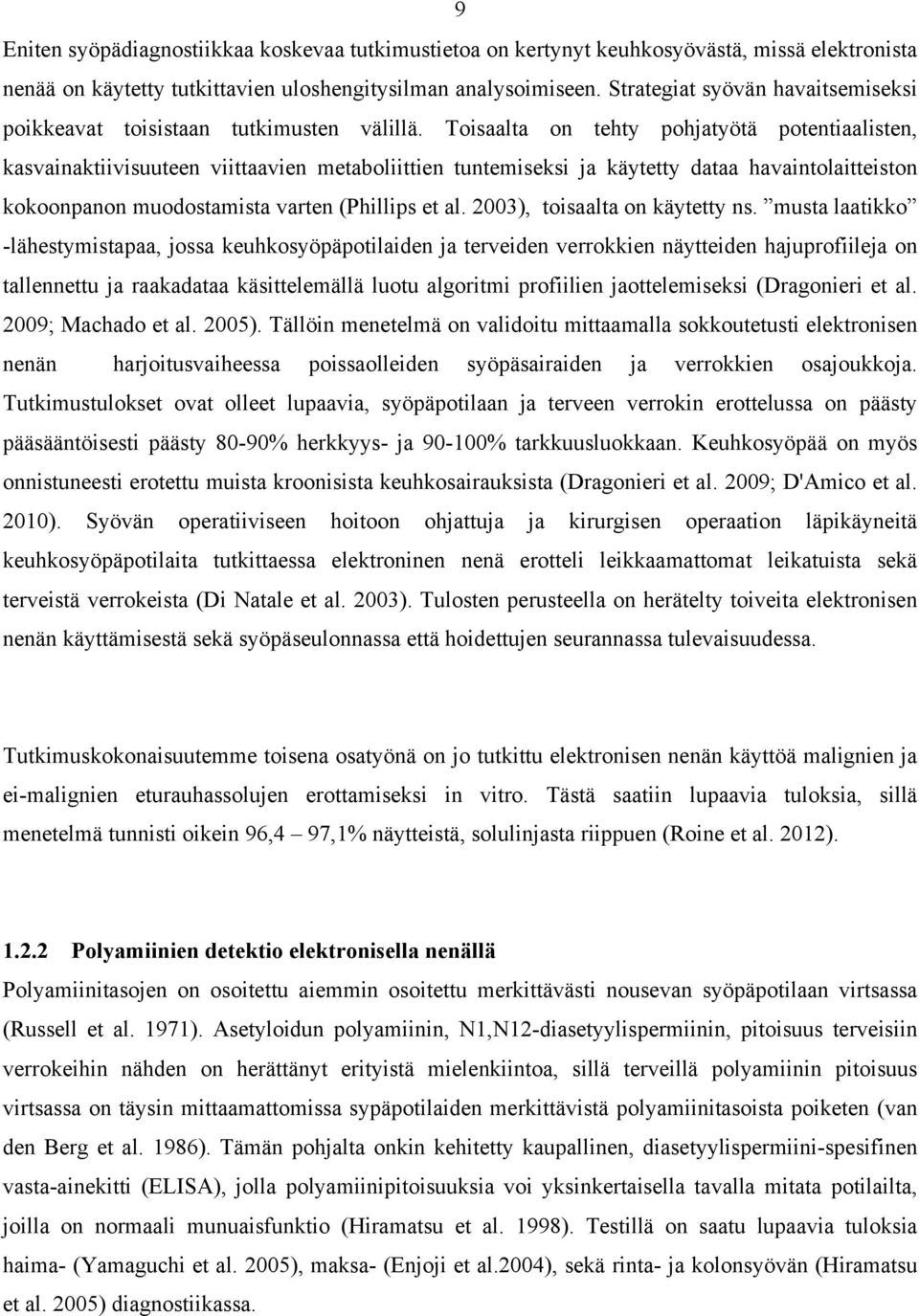 Toisaalta on tehty pohjatyötä potentiaalisten, kasvainaktiivisuuteen viittaavien metaboliittien tuntemiseksi ja käytetty dataa havaintolaitteiston kokoonpanon muodostamista varten (Phillips et al.