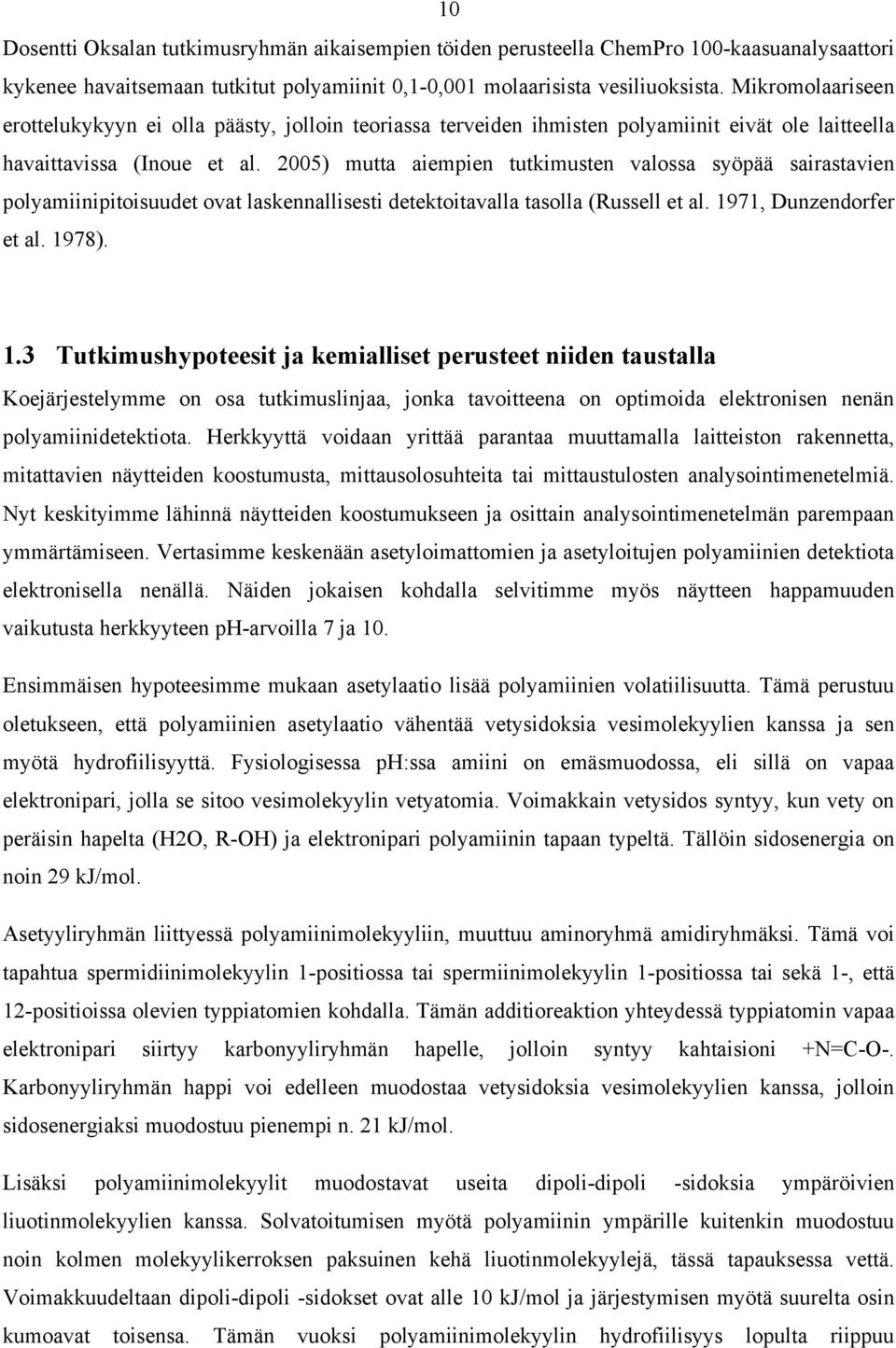2005) mutta aiempien tutkimusten valossa syöpää sairastavien polyamiinipitoisuudet ovat laskennallisesti detektoitavalla tasolla (Russell et al. 19