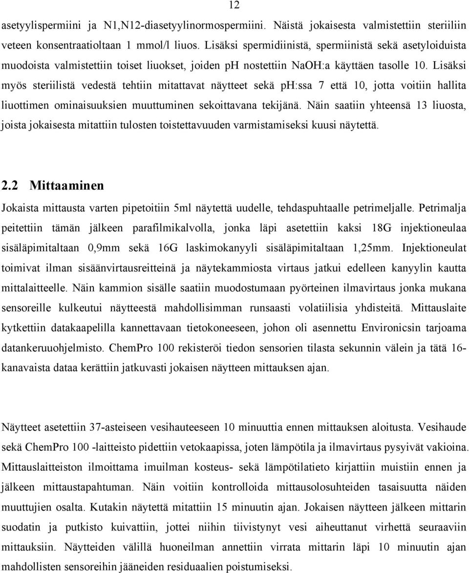 Lisäksi myös steriilistä vedestä tehtiin mitattavat näytteet sekä ph:ssa 7 että 10, jotta voitiin hallita liuottimen ominaisuuksien muuttuminen sekoittavana tekijänä.