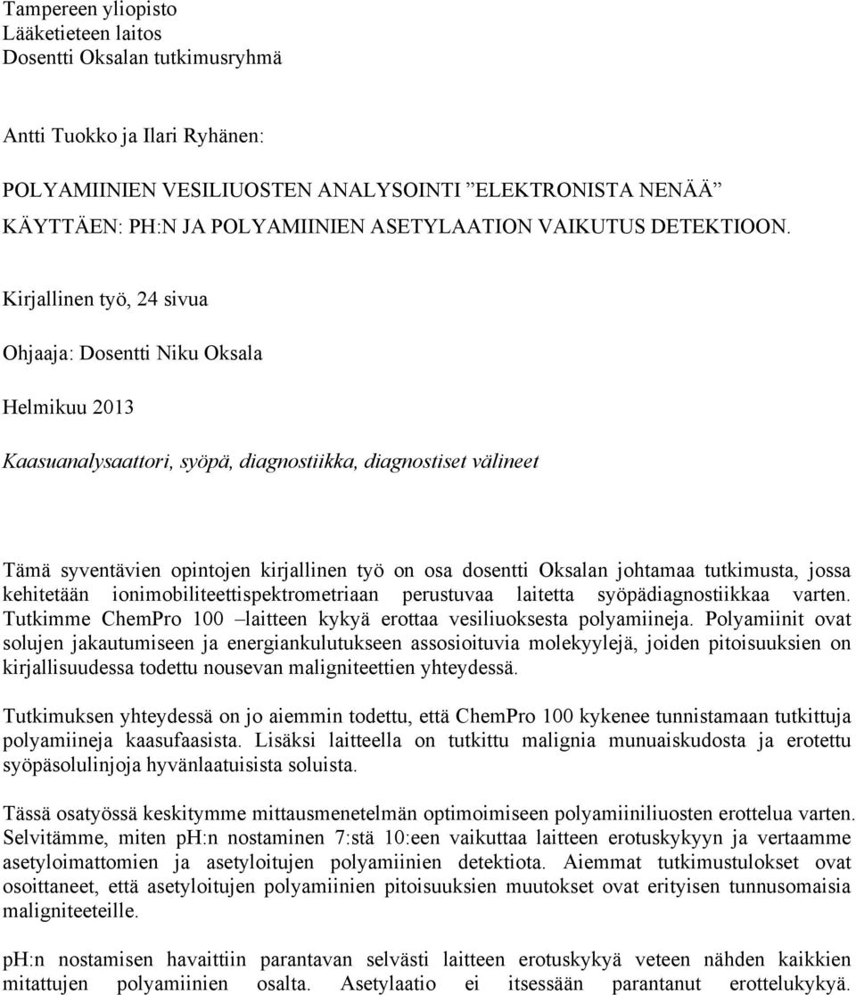 Kirjallinen työ, 24 sivua Ohjaaja: Dosentti Niku Oksala Helmikuu 2013 Kaasuanalysaattori, syöpä, diagnostiikka, diagnostiset välineet Tämä syventävien opintojen kirjallinen työ on osa dosentti