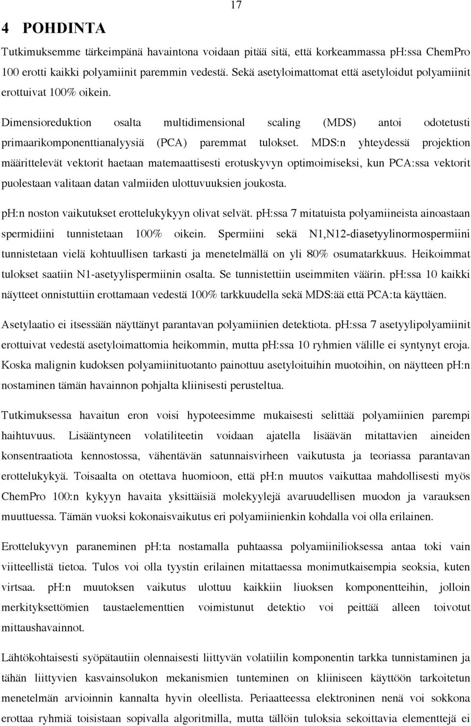 Dimensioreduktion osalta multidimensional scaling (MDS) antoi odotetusti primaarikomponenttianalyysiä (PCA) paremmat tulokset.
