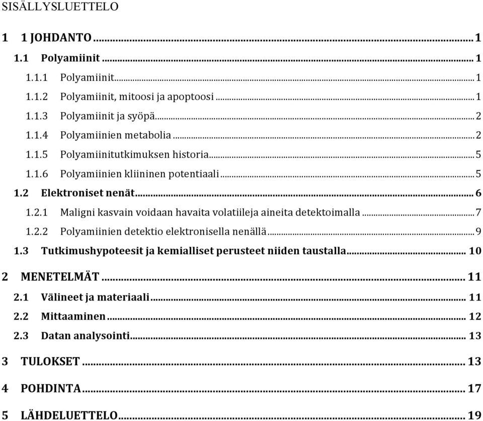 .. 7 1.2.2 Polyamiinien detektio elektronisella nenällä... 9 1.3 Tutkimushypoteesit ja kemialliset perusteet niiden taustalla... 10 2 MENETELMÄT... 11 2.