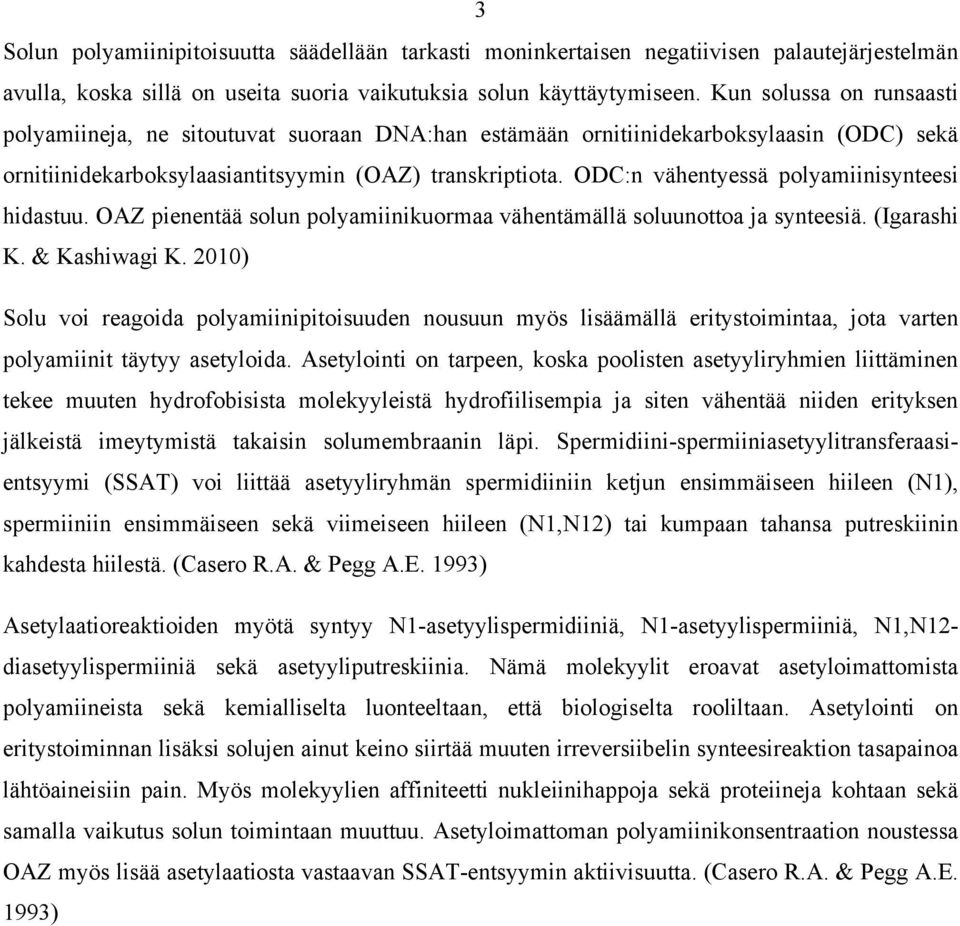 ODC:n vähentyessä polyamiinisynteesi hidastuu. OAZ pienentää solun polyamiinikuormaa vähentämällä soluunottoa ja synteesiä. (Igarashi K. & Kashiwagi K.