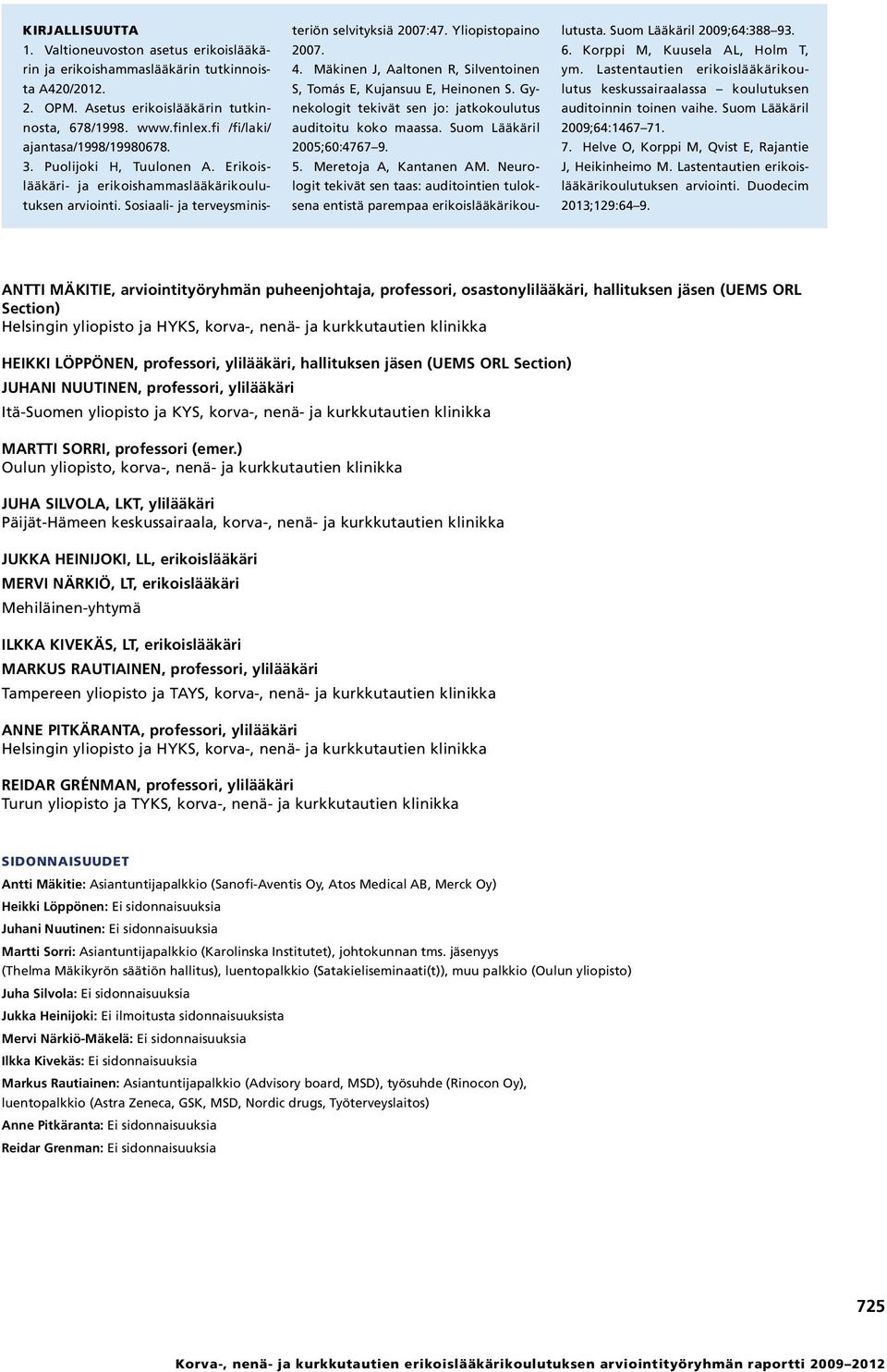 Yliopistopaino 2007. 4. Mäkinen J, Aaltonen R, Silventoinen S, Tomás E, Kujansuu E, Heinonen S. Gynekologit tekivät sen jo: jatkokoulutus auditoitu koko maassa. Suom Lääkäril 2005;60:4767 9. 5.