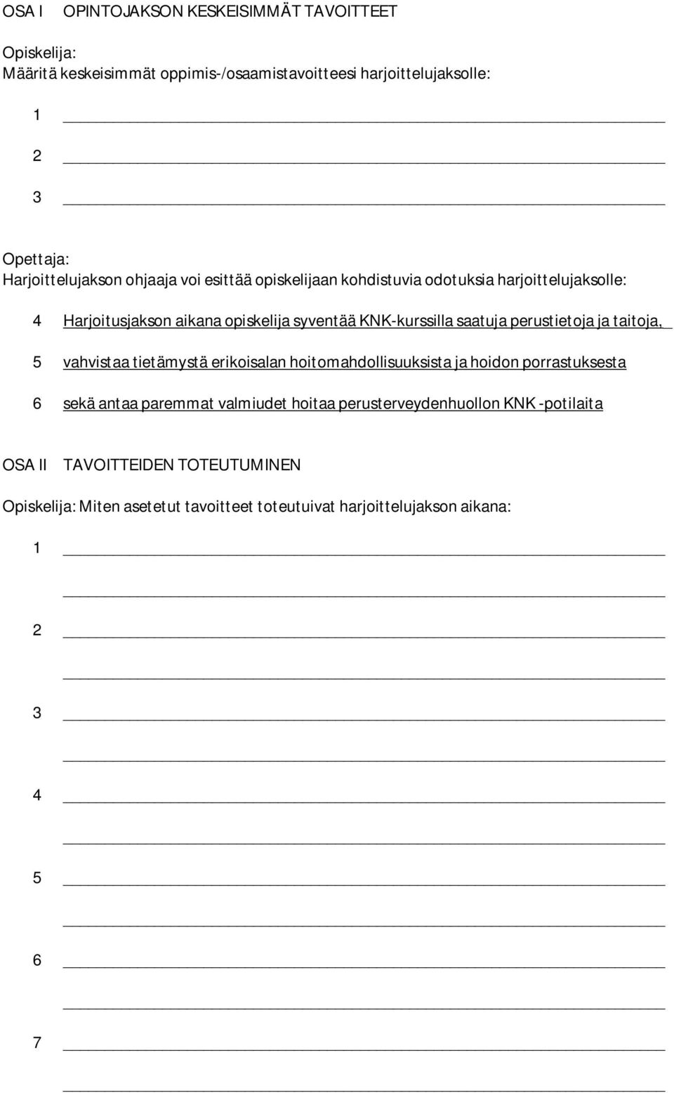 saatuja perustietoja ja taitoja,_ 5 vahvistaa tietämystä erikoisalan hoitomahdollisuuksista ja hoidon porrastuksesta 6 sekä antaa paremmat valmiudet