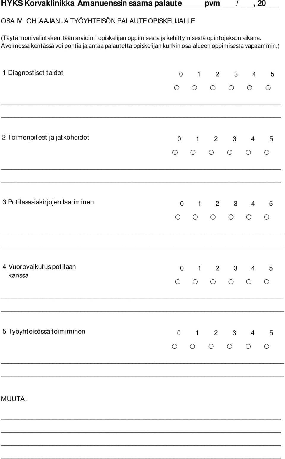 Avoimessa kentässä voi pohtia ja antaa palautetta opiskelijan kunkin osa-alueen oppimisesta vapaammin.