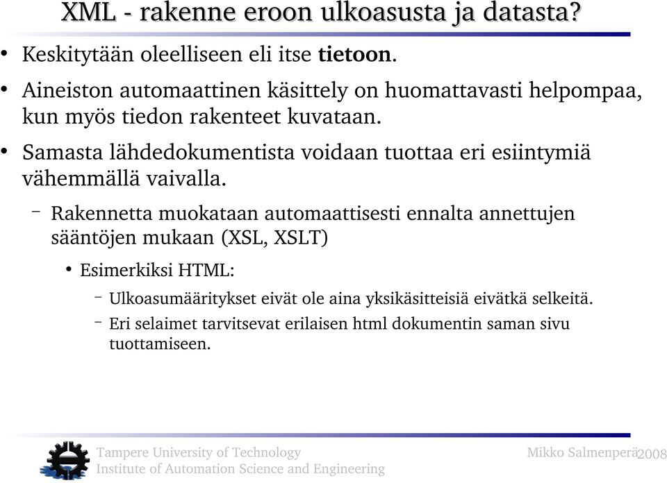 Samasta lähdedokumentista voidaan tuottaa eri esiintymiä vähemmällä vaivalla.