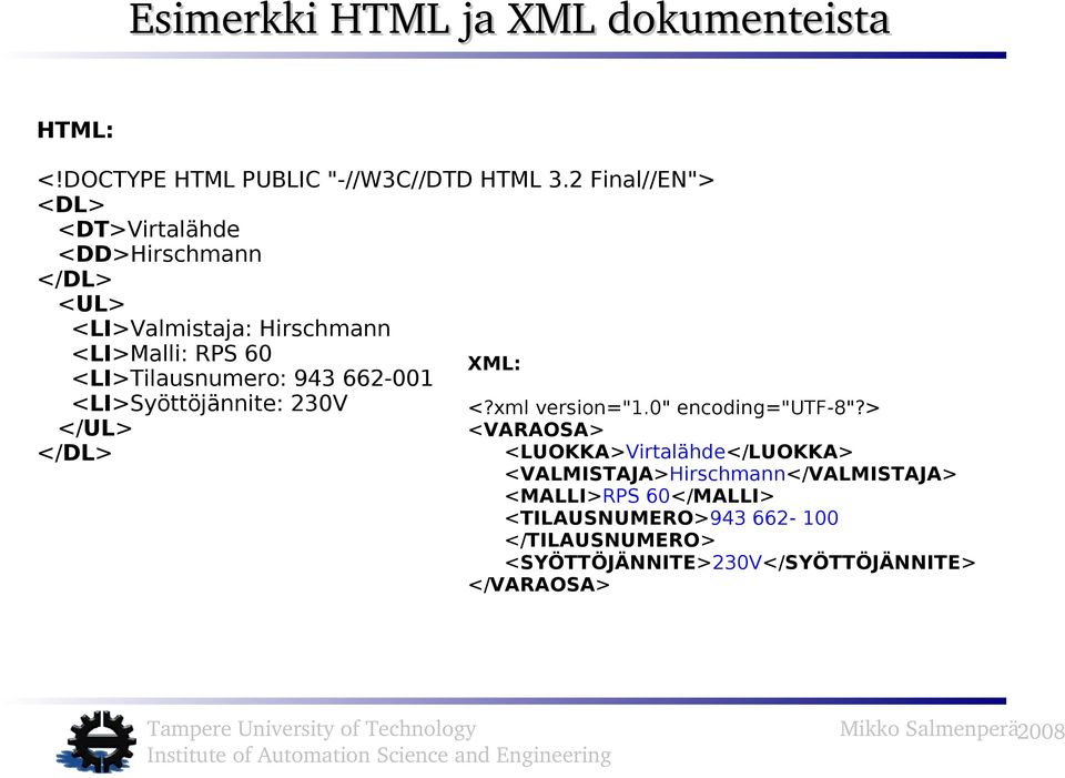 <LI>Tilausnumero: 943 662-001 <LI>Syöttöjännite: 230V </UL> </DL> XML: <?xml version="1.0" encoding="utf-8"?