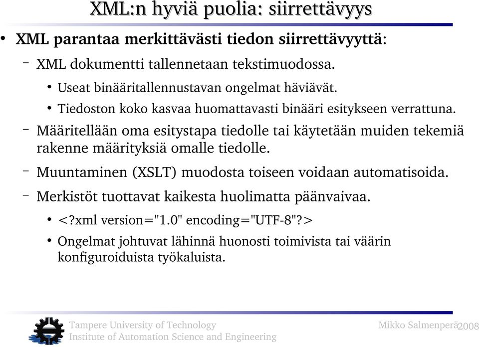 Määritellään oma esitystapa tiedolle tai käytetään muiden tekemiä rakenne määrityksiä omalle tiedolle.