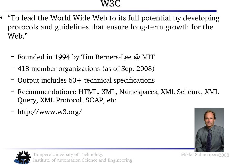 Founded in 1994 by Tim Berners Lee @ MIT 418 member organizations (as of Sep.
