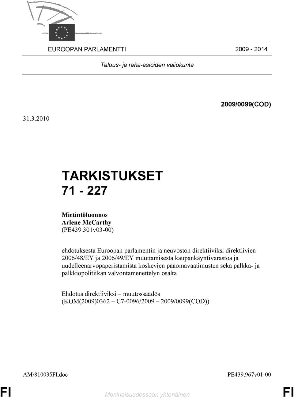 301v03-00) ehdotuksesta Euroopan parlamentin ja neuvoston direktiiviksi direktiivien 2006/48/EY ja 2006/49/EY muuttamisesta