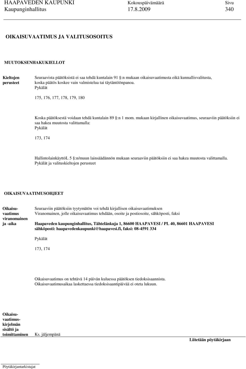 koskee vain valmistelua tai täytäntöönpanoa. Pykälät 175, 176, 177, 178, 179, 180 Koska päätöksestä voidaan tehdä kuntalain 89 :n 1 mom.