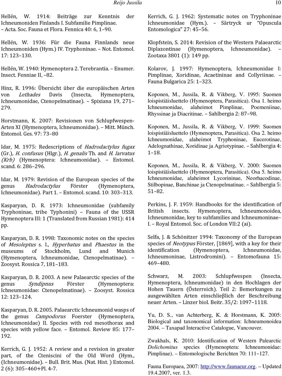 1996: Übersicht über die europäischen Arten von Lethades Davis (Insecta, Hymenoptera, Ichneumonidae, Ctenopelmatinae). Spixiana 19, 271 279. Horstmann, K.