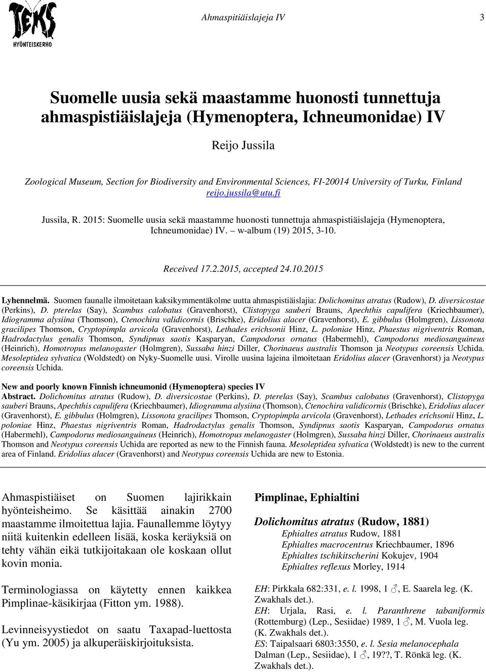 2015: Suomelle uusia sekä maastamme huonosti tunnettuja ahmaspistiäislajeja (Hymenoptera, Ichneumonidae) IV. w-album (19) 2015, 3-10. Received 17.2.2015, accepted 24.10.2015 Lyhennelmä.