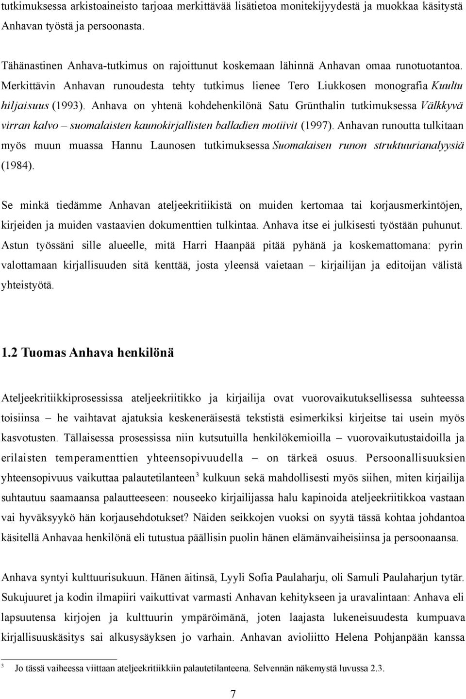 Anhava on yhtenä kohdehenkilönä Satu Grünthalin tutkimuksessa Välkkyvä virran kalvo suomalaisten kaunokirjallisten balladien motiivit (1997).