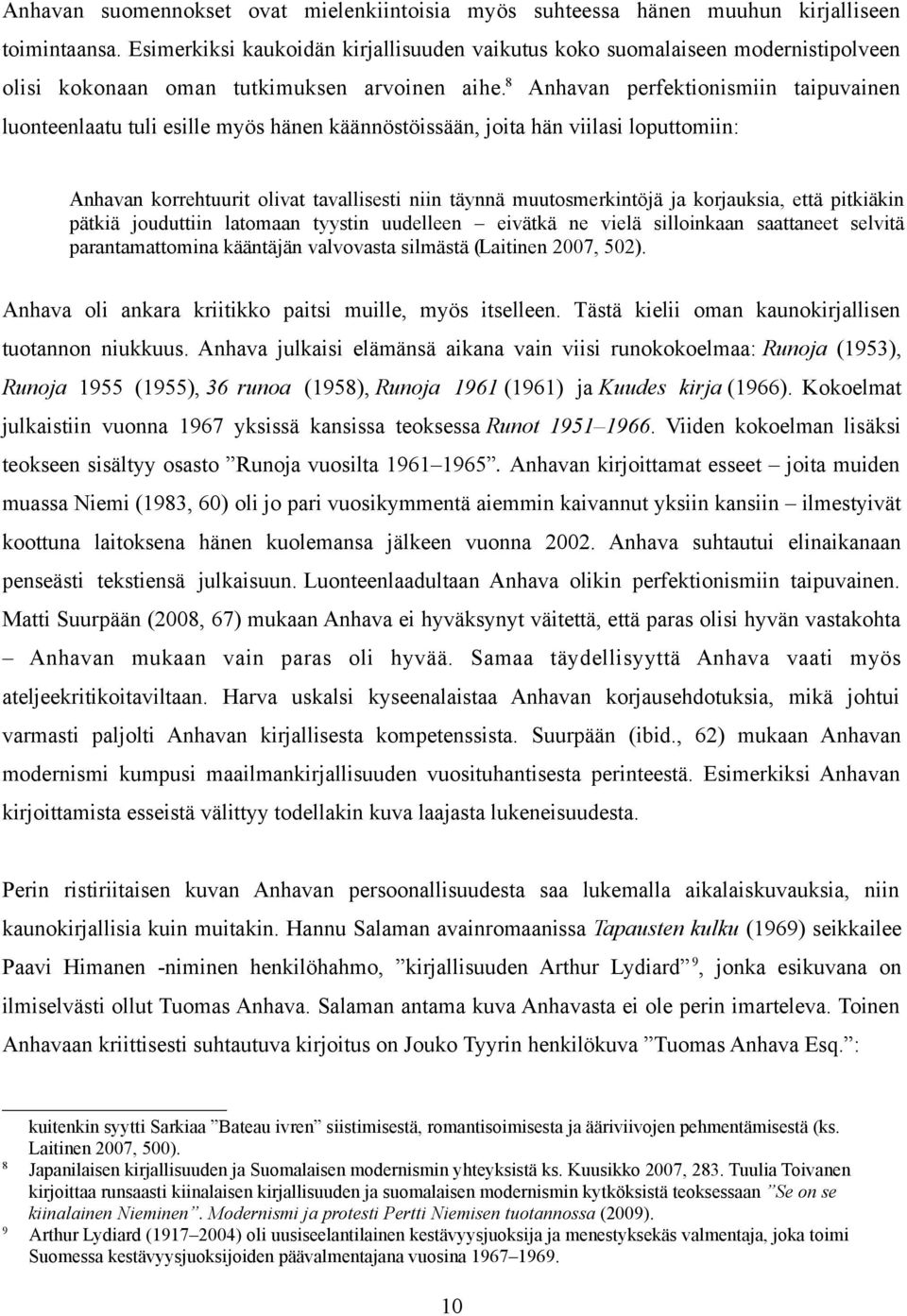 8 Anhavan perfektionismiin taipuvainen luonteenlaatu tuli esille myös hänen käännöstöissään, joita hän viilasi loputtomiin: Anhavan korrehtuurit olivat tavallisesti niin täynnä muutosmerkintöjä ja
