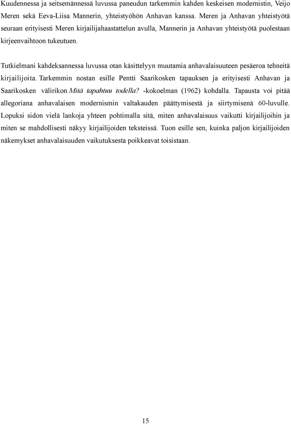 Tutkielmani kahdeksannessa luvussa otan käsittelyyn muutamia anhavalaisuuteen pesäeroa tehneitä kirjailijoita.