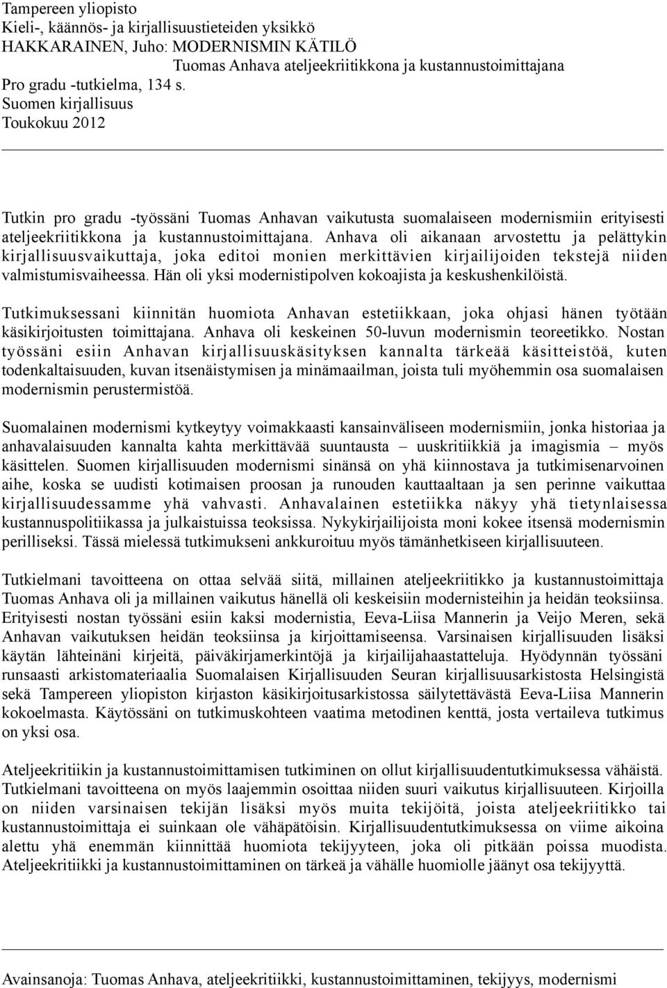 Anhava oli aikanaan arvostettu ja pelättykin kirjallisuusvaikuttaja, joka editoi monien merkittävien kirjailijoiden tekstejä niiden valmistumisvaiheessa.