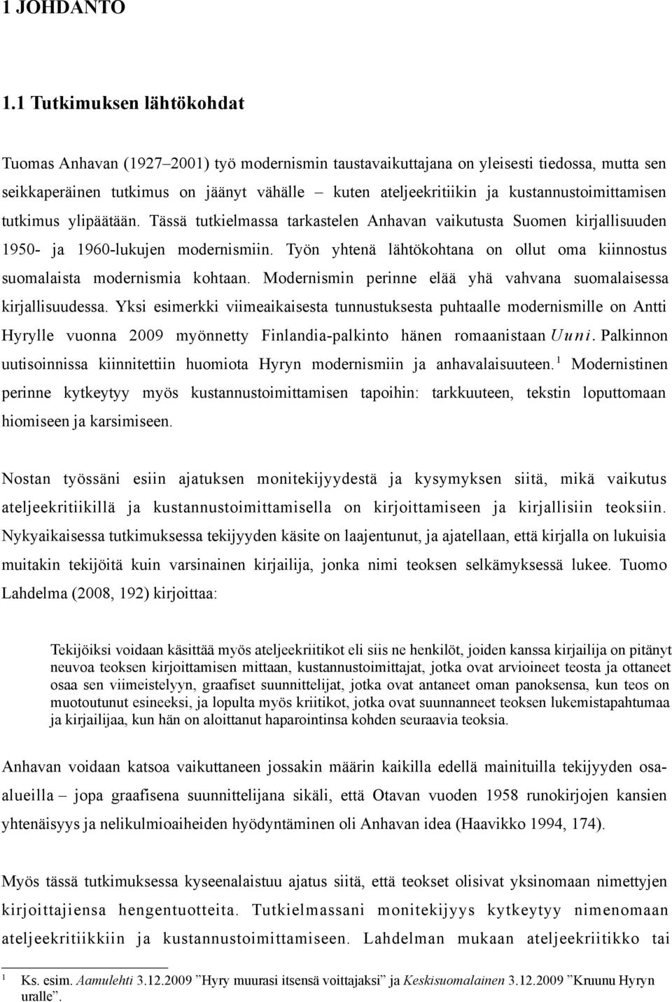 kustannustoimittamisen tutkimus ylipäätään. Tässä tutkielmassa tarkastelen Anhavan vaikutusta Suomen kirjallisuuden 1950- ja 1960-lukujen modernismiin.