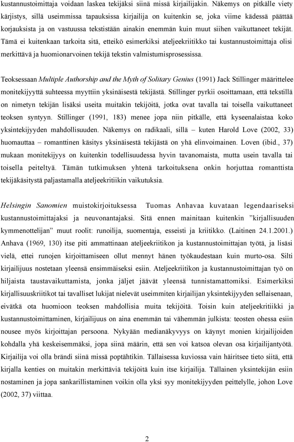vaikuttaneet tekijät. Tämä ei kuitenkaan tarkoita sitä, etteikö esimerkiksi ateljeekriitikko tai kustannustoimittaja olisi merkittävä ja huomionarvoinen tekijä tekstin valmistumisprosessissa.