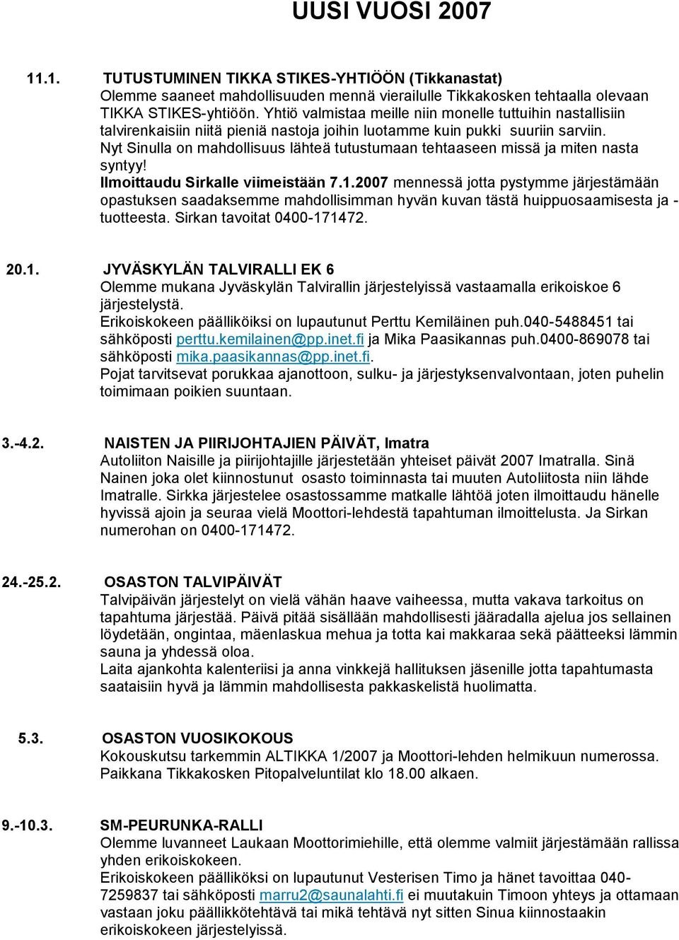 Nyt Sinulla on mahdollisuus lähteä tutustumaan tehtaaseen missä ja miten nasta syntyy! Ilmoittaudu Sirkalle viimeistään 7.1.