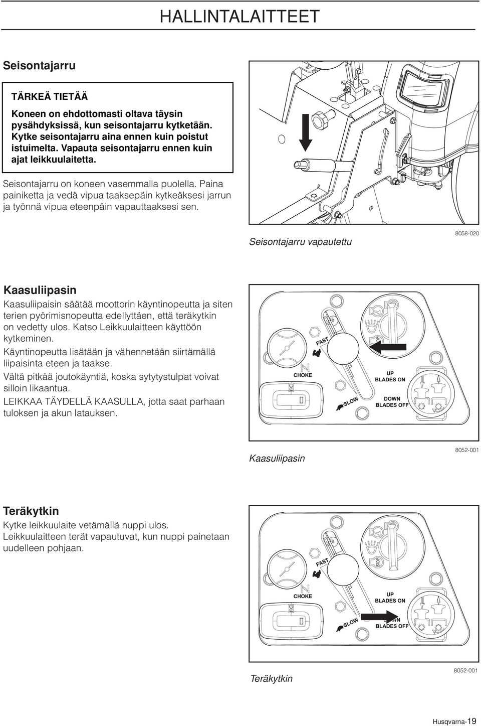 Paina painiketta ja vedä vipua taaksepäin kytkeäksesi jarrun ja työnnä vipua eteenpäin vapauttaaksesi sen.