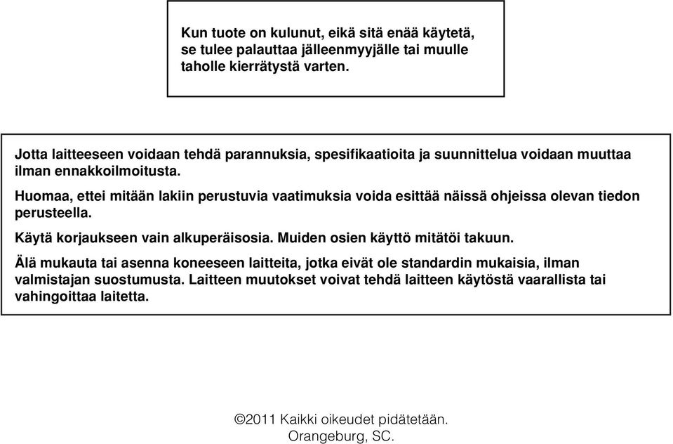 Huomaa, ettei mitään lakiin perustuvia vaatimuksia voida esittää näissä ohjeissa olevan tiedon perusteella. Käytä korjaukseen vain alkuperäisosia.