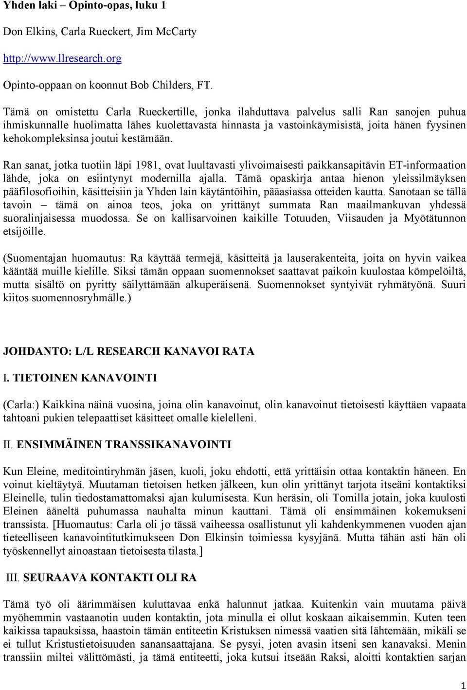 kehokompleksinsa joutui kestämään. Ran sanat, jotka tuotiin läpi 1981, ovat luultavasti ylivoimaisesti paikkansapitävin ET-informaation lähde, joka on esiintynyt modernilla ajalla.