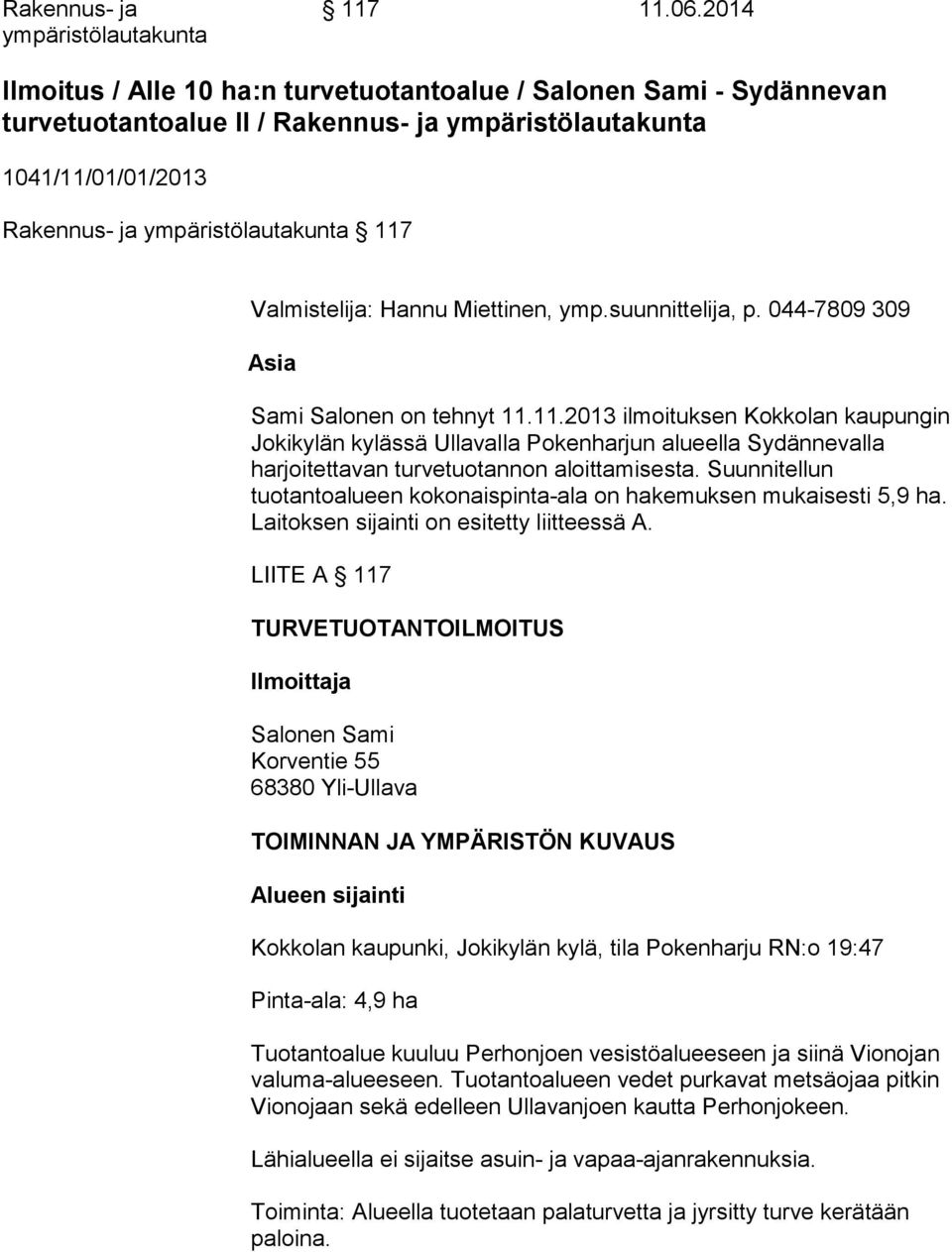 Valmistelija: Hannu Miettinen, ymp.suunnittelija, p. 044-7809 309 Asia Sami Salonen on tehnyt 11.